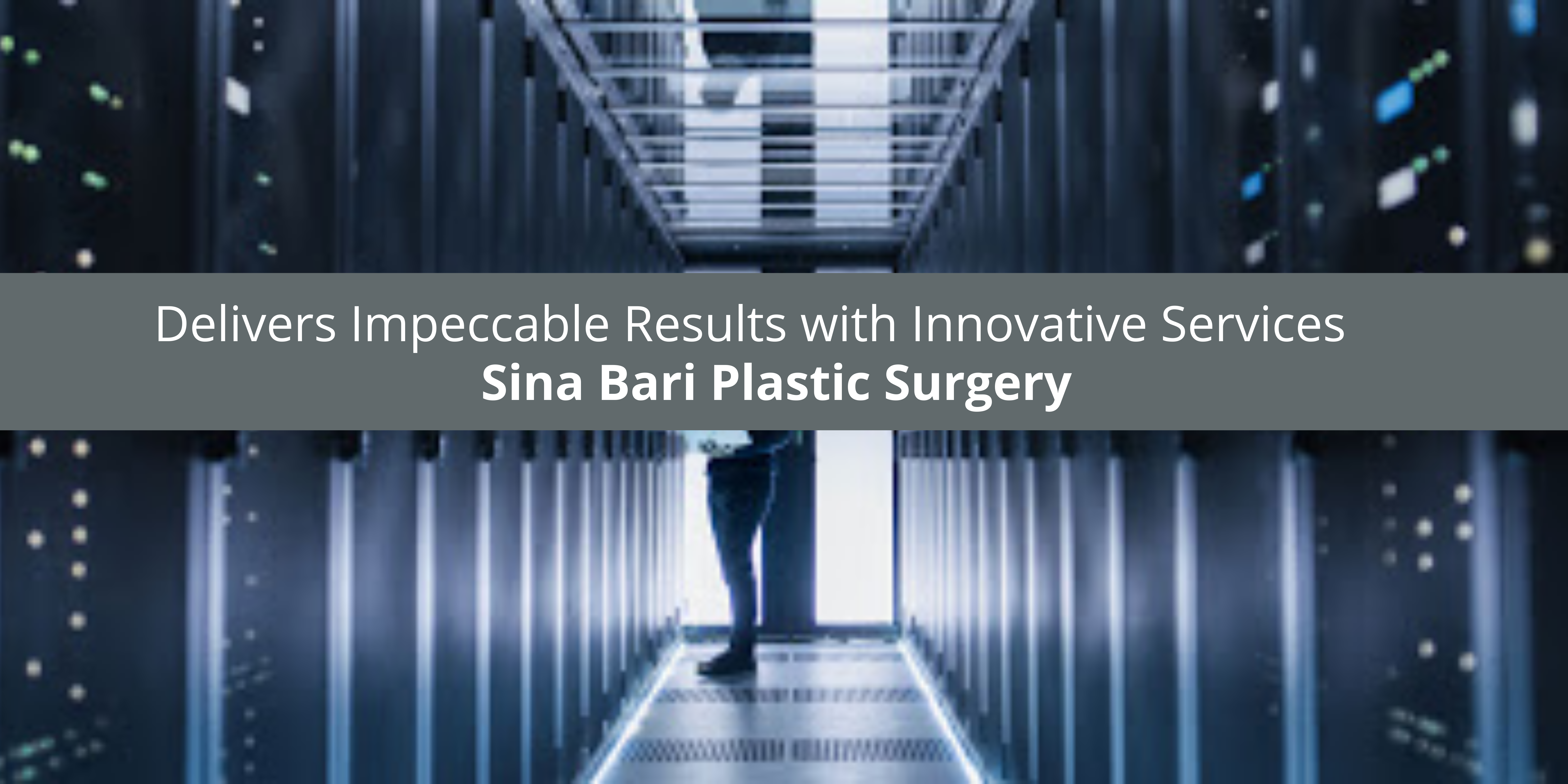 Sina Bari Plastic Surgery Delivers Impeccable Results with Innovative Services